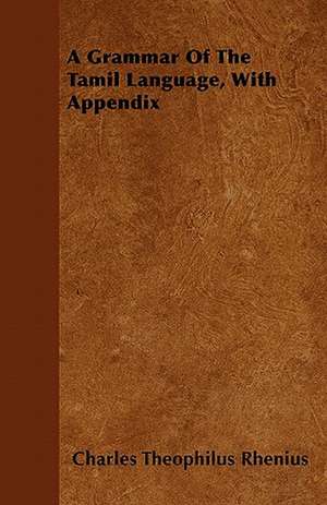 A Grammar Of The Tamil Language, With Appendix de Charles Theophilus Rhenius