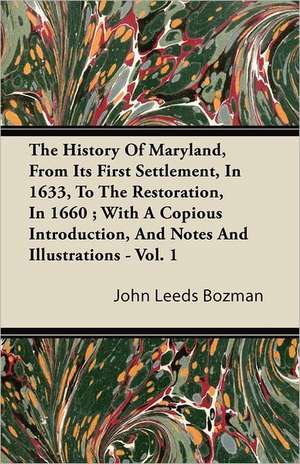 The History of Maryland, from Its First Settlement, in 1633, to the Restoration, in 1660; With a Copious Introduction, and Notes and Illustrations - V de John Leeds Bozman