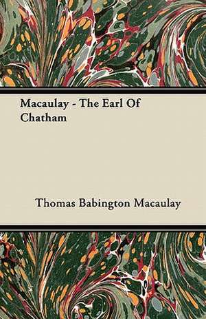 Macaulay - The Earl of Chatham de Thomas Babington Macaulay