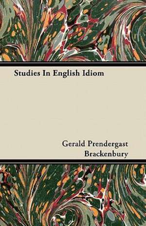 Studies In English Idiom de Gerald Prendergast Brackenbury