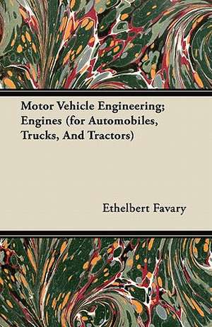 Motor Vehicle Engineering; Engines (for Automobiles, Trucks, And Tractors) de Ethelbert Favary