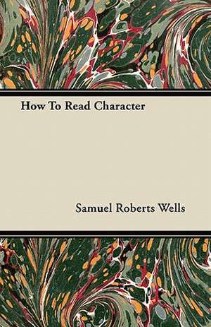 How To Read Character de Samuel Roberts Wells