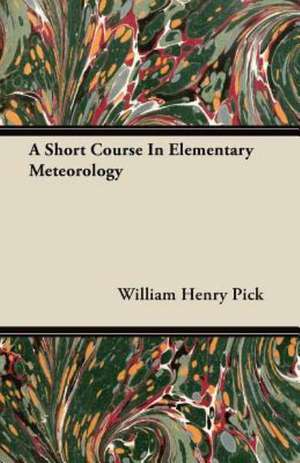 A Short Course In Elementary Meteorology de William Henry Pick