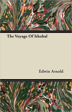 The Voyage of Ithobal de Edwin Arnold