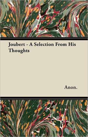 Joubert - A Selection from His Thoughts de Anon