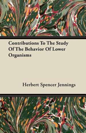 Contributions To The Study Of The Behavior Of Lower Organisms de Herbert Spencer Jennings