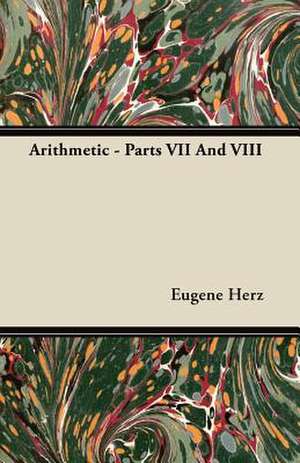 Arithmetic - Parts VII And VIII de Eugene Herz