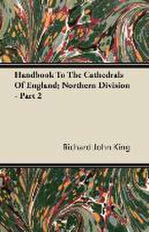 Handbook To The Cathedrals Of England; Northern Division - Part 2 de Richard John King