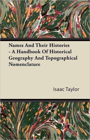 Names And Their Histories - A Handbook Of Historical Geography And Topographical Nomenclature de Isaac Taylor