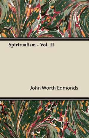 Spiritualism - Vol. II de John Worth Edmonds