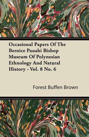 Occasional Papers Of The Bernice Pauahi Bishop Museum Of Polynesian Ethnology And Natural History - Vol. 8 No. 6 de Forest Buffen Brown