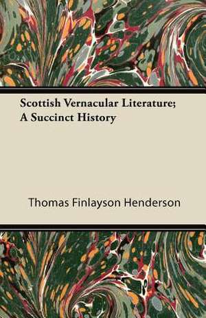 Scottish Vernacular Literature; A Succinct History de Thomas Finlayson Henderson