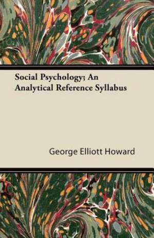 Social Psychology; An Analytical Reference Syllabus de George Elliott Howard