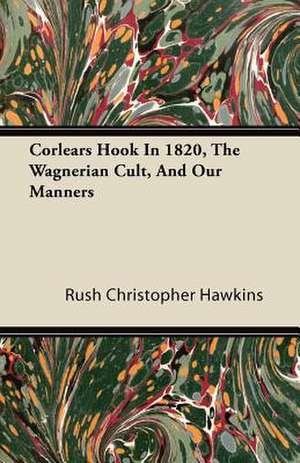 Corlears Hook in 1820, the Wagnerian Cult, and Our Manners de Rush Christopher Hawkins