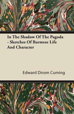 In the Shadow of the Pagoda - Sketches of Burmese Life and Character de Edward Dirom Cuming