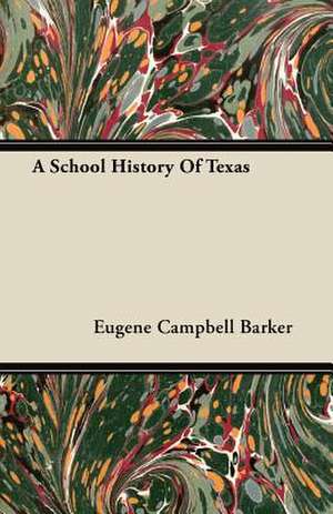 A School History of Texas de Eugene Campbell Barker