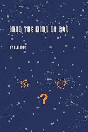 Into the Mind of God de Pleiades