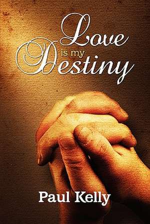 Love Is My Destiny de Paul Kelly