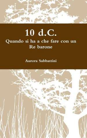 10 D.C. Quando Si Ha a Che Fare Con Un Re Barone de Aurora Sabbattini