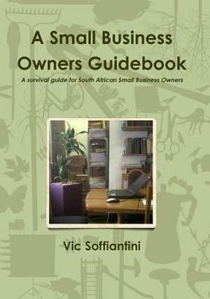 A Small Business Owners Guidebook de Vic Soffiantini