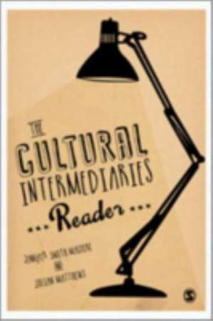 The Cultural Intermediaries Reader de Jennifer Smith Maguire