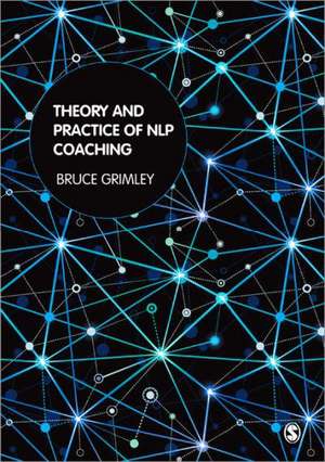 Theory and Practice of NLP Coaching: A Psychological Approach de Bruce Grimley