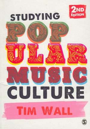 Studying Popular Music Culture de Tim Wall