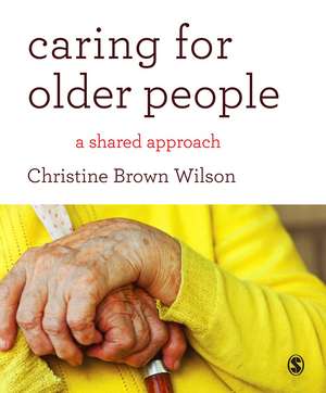 Caring for Older People: A Shared Approach de Christine Brown Wilson