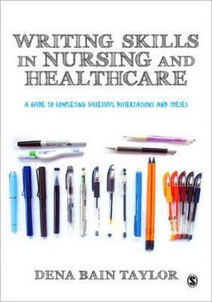 Writing Skills in Nursing and Healthcare: A Guide to Completing Successful Dissertations and Theses de Dena Bain Taylor