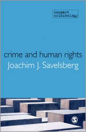 Crime and Human Rights: Criminology of Genocide and Atrocities de Joachim Savelsberg