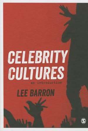 Celebrity Cultures: An Introduction de Lee Barron