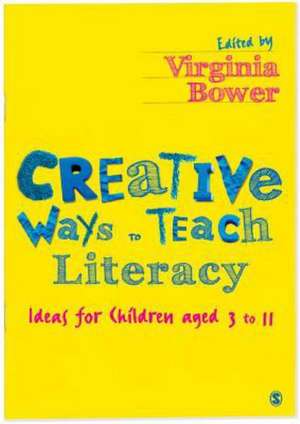 Creative Ways to Teach Literacy: Ideas for Children aged 3 to 11 de Virginia Bower