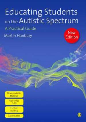 Educating Students on the Autistic Spectrum: A Practical Guide de Martin Hanbury