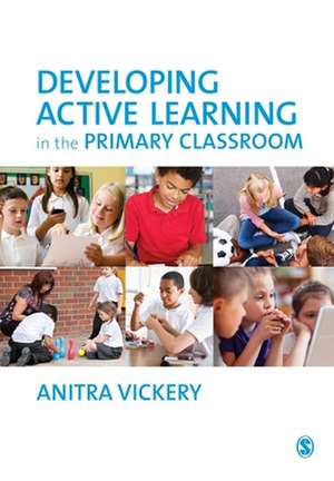 Developing Active Learning in the Primary Classroom de Anitra Vickery