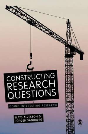 Constructing Research Questions: Doing Interesting Research de Mats Alvesson