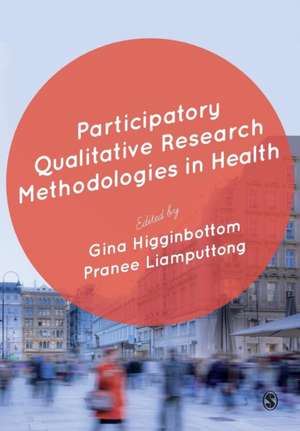 Participatory Qualitative Research Methodologies in Health de Gina Higginbottom