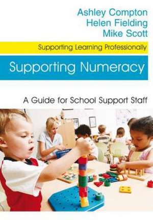 Supporting Numeracy: A Guide for School Support Staff de Ashley Compton