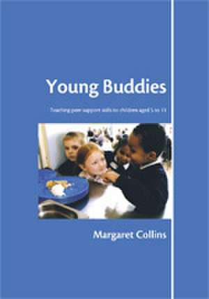 Young Buddies: Teaching Peer Support Skills to Children Aged 6 to 11 de Margaret Collins