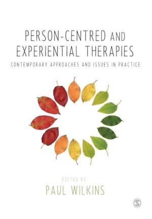 Person-centred and Experiential Therapies: Contemporary Approaches and Issues in Practice de Paul Wilkins