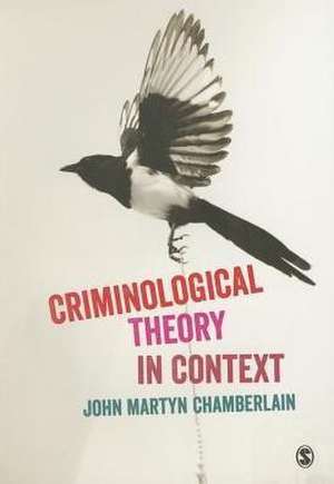 Criminological Theory in Context de John Martyn Chamberlain