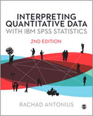 Interpreting Quantitative Data with IBM SPSS Statistics de Rachad Antonius