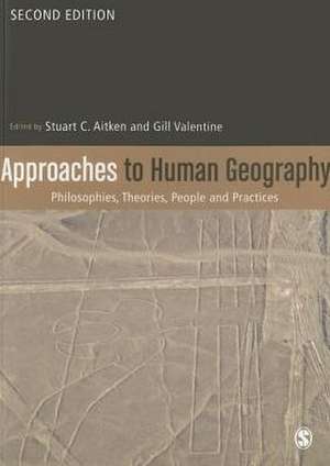 Approaches to Human Geography: Philosophies, Theories, People and Practices de Stuart C Aitken