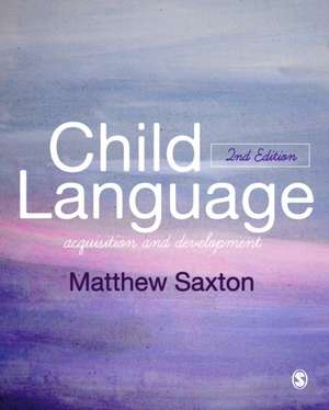 Child Language: Acquisition and Development de Matthew Saxton