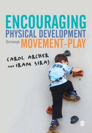 Encouraging Physical Development Through Movement-Play de Carol Archer