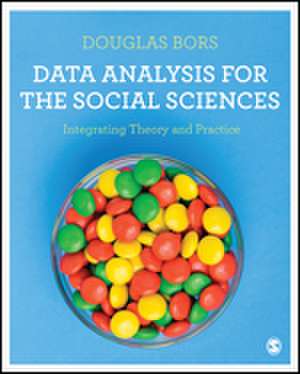Data Analysis for the Social Sciences: Integrating Theory and Practice de Douglas Bors