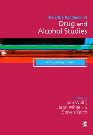 The SAGE Handbook of Drug & Alcohol Studies: Biological Approaches de Kim Wolff