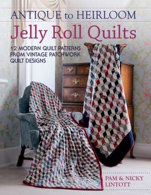 Antique to Heirloom Jelly Roll Quilts de PAM LINTOTT