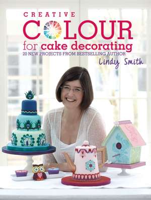 Smith, L: Creative Colour for Cake Decorating de Lindy Smith