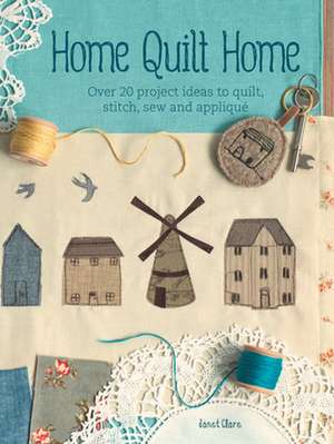 Home Quilt Home de Janet Clare