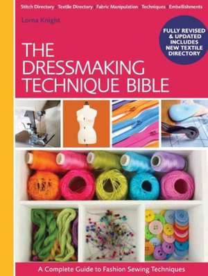 The Dressmaking Techniques Bible: A Complete Guide to Fashion Sewing Techniques de Lorna Knight